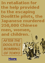 On April 18, 1942, 16 U.S. Army bombers, under the command of Lt. Col. Jimmy Doolittle, flew to Tokyo and other Japanese cities to avenge the attack on Pearl Harbor. Flying from the carrier Hornet, the mission was one-way. After attacking Japan, most flew on to China, where the men either bailed out or crash-landed and were rescued by local villagers, guerrillas and missionaries. That generosity would trigger a horrific retaliation by the Japanese that claimed an estimated 250,000 lives.